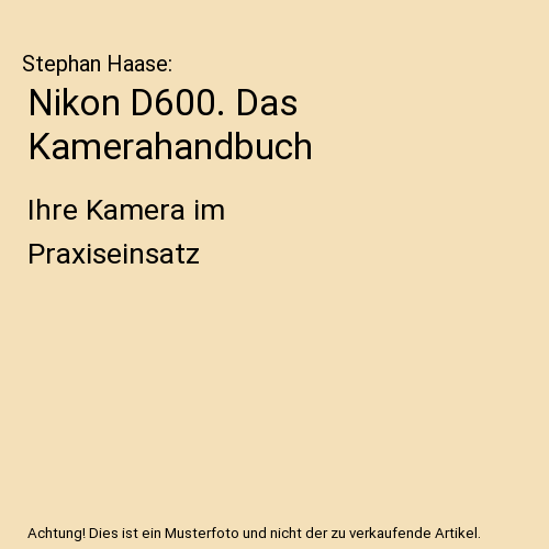 Nikon D600. Das Kamerahandbuch