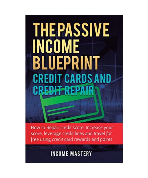 The Passive Income Blueprint Credit Cards and Credit Repair