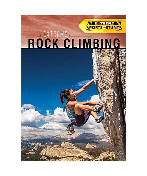 Extreme Rock Climbing (Extreme Sports and Stunts)