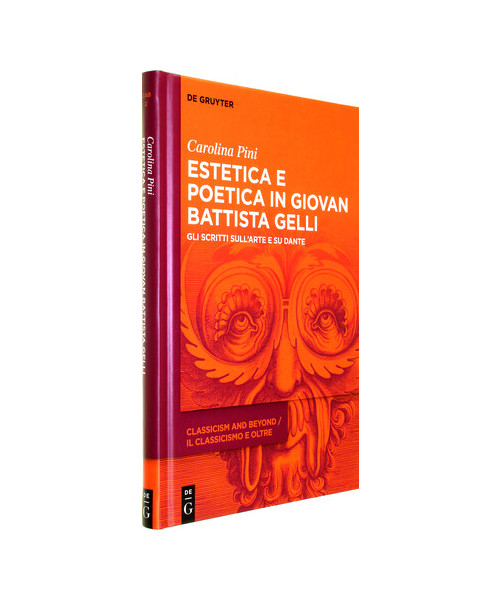 Estetica e poetica in Giovan Battista Gelli: Gli scritti sull’arte e su Dante (Classicism and Beyond / Il classicismo e oltre, 2)