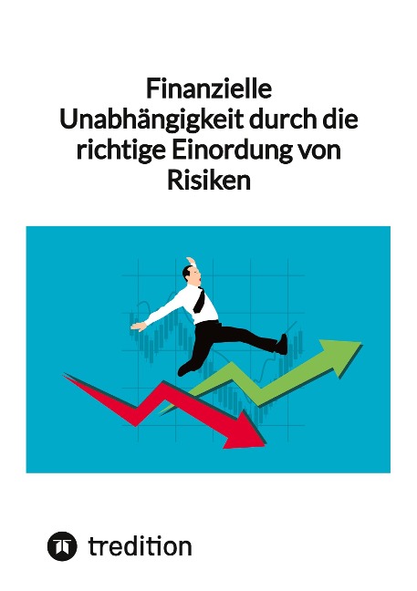 Finanzielle Unabhängigkeit durch die richtige Einordung von Risiken