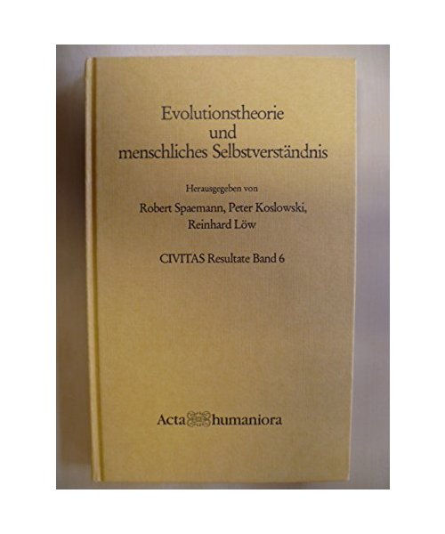 Evolutionstheorie und menschliches Selbstverständnis: Zur philosophischen Kritik eines Paradigmas moderner Wissenschaft: Vol 6 (CIVITAS resultate - acta humaniora)