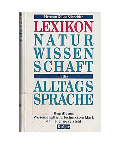 Naturwissenschaft in der Alltagssprache. Begriffe aus Wissenschaft und Technik so erklärt, dass auch der Laie sie versteht