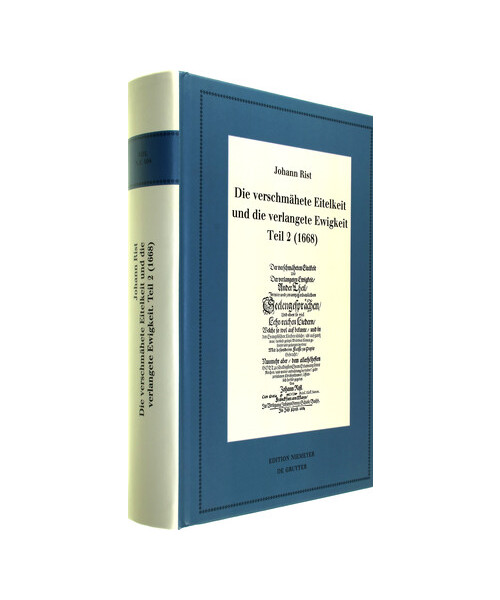Die verschmähete Eitelkeit und die verlangete Ewigkeit, Teil 2 (1668): Mit einem Gesamtregister zur Edition der geistlichen Liedcorpora Johann Rists (Neudrucke deutscher Literaturwerke. N. F., 104)