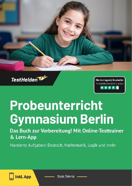 Probeunterricht Gymnasium Berlin: Das Buch zur Vorbereitung! Mit Online-Testtrainer & Lern-App - Hunderte Aufgaben: Deutsch, Mathematik, Logik und mehr
