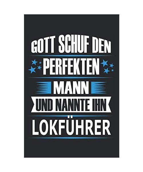 Gott schuf den perfekten Mann und nannte ihn Lokführer: Notizbuch, Notizblock, Lokführer Geschenk Buch