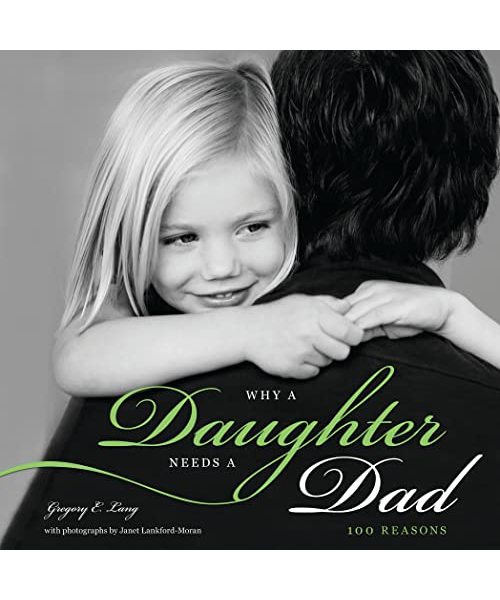 Why a Daughter Needs a Dad: 100 Reasons
