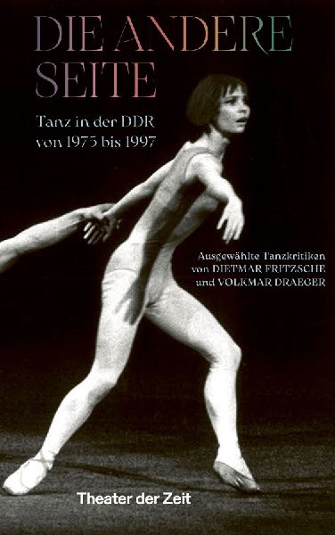 Die andere Seite: Tanz in der DDR von 1975 bis 1997