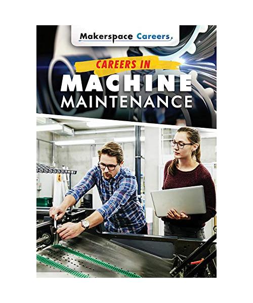 Careers in Machine Maintenance (Makerspace Careers)