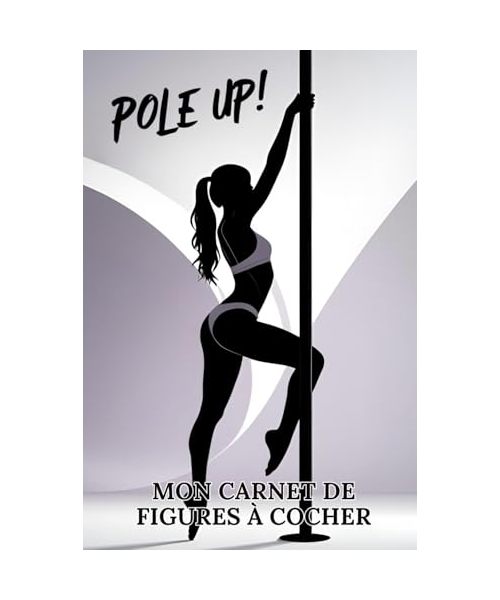 Pole Up ! Mon carnet de figures à cocher du niveau débutant au niveau avancé