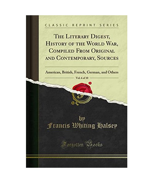 The Literary Digest, History of the World War, Compiled From Original and Contemporary, Sources, Vol. 6 of 10