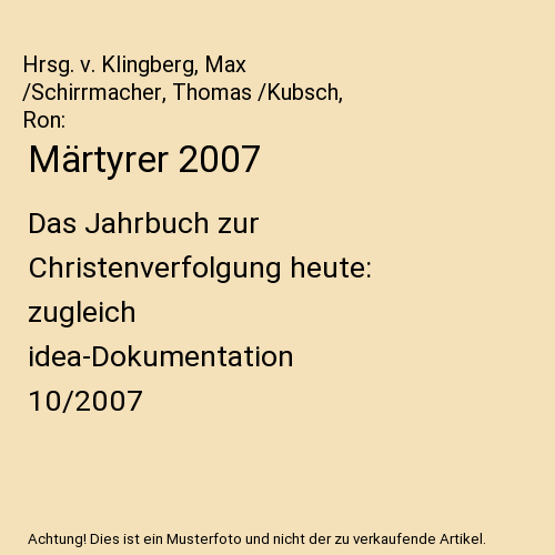 Märtyrer 2007: Das Jahrbuch zur Christenverfolgung heute: zugleich idea-Dokumentation 10/2007