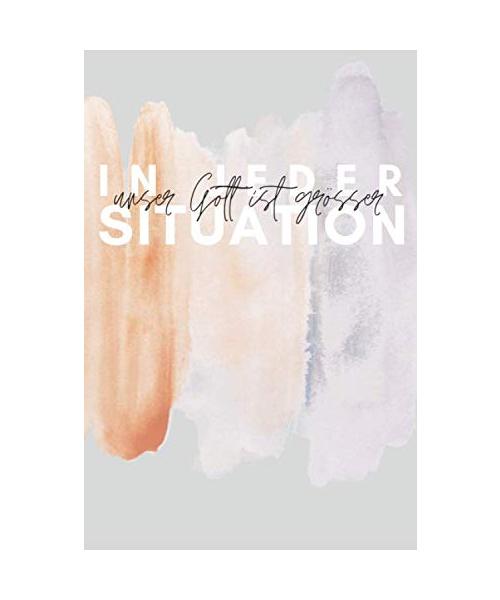 Unser Gott Ist Grösser - In Jeder Situation: Liniertes Tagebuch mit inspirierendem Bibelvers - Ein persönliches Notizbuch zum Schreiben von ... Andachten oder als alltägliches Notizbuch