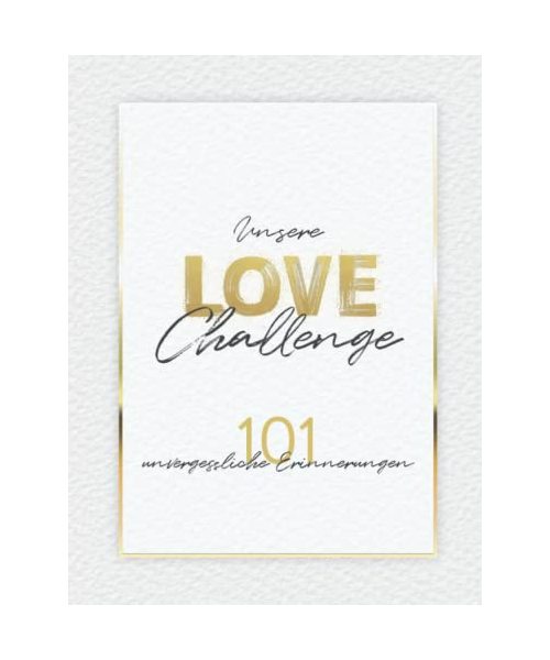 Unsere Love Challenge - 101 unvergessliche Erinnerungen: Fotoalbum mit außergewöhnlichen Date-Challenges | Bucketlist für Paare zum ausfüllen