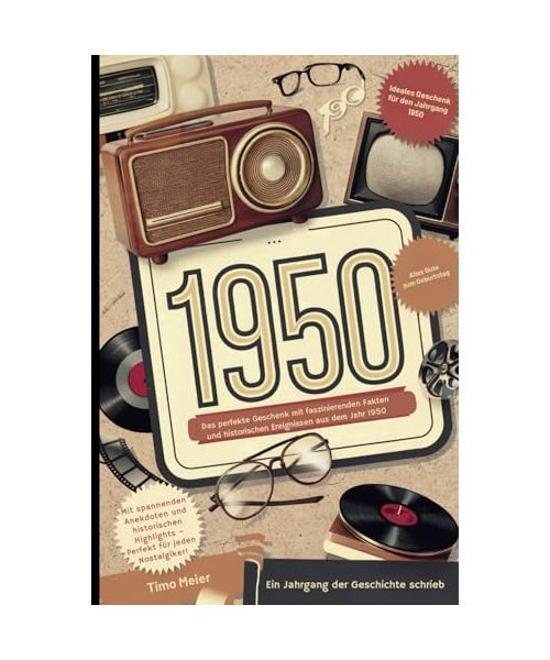 1950 - Ein Jahrgang der Geschichte schrieb: Das perfekte Geschenk mit faszinierenden Fakten und historischen Ereignissen aus dem Jahr 1950