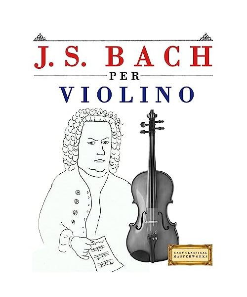J. S. Bach per Violino: 10 Pezzi Facili per Violino Libro per Principianti