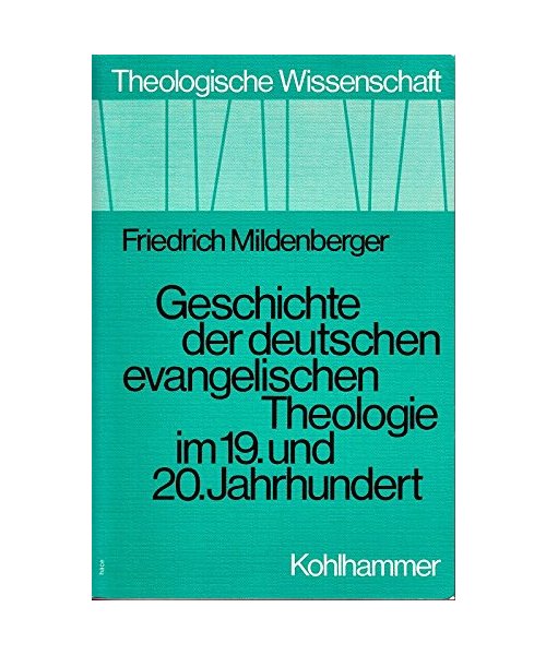 Geschichte der deutschen evangelischen Theologie im 19. und 20. Jahrhundert (Theologische Wissenschaft / Sammelwerk für Studium und Beruf)