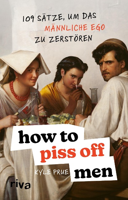 How To Piss Off Men: 109 Sätze, um das männliche Ego zu zerstören | Ein Muss für alle Frauen | Das perfekte Geschenk | Sprüche, die jeden Mann aus der Fassung bringen