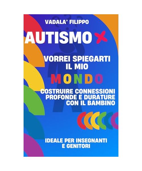 Autismo, Dop, Disturbo oppositivo provocatorio, Adhd : Vorrei Spiegarti il Mio Mondo..: costruire connessioni profonde e durature con i bambini, ... 2.0, genitori con bambini dop, autismo adhd