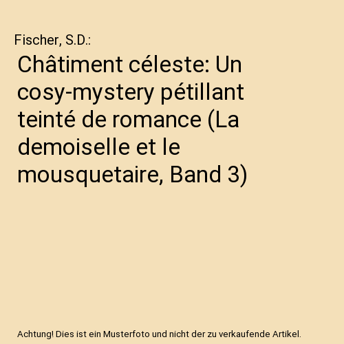 Châtiment céleste: Un cosy-mystery pétillant teinté de romance (La demoiselle et le mousquetaire, Band 3)
