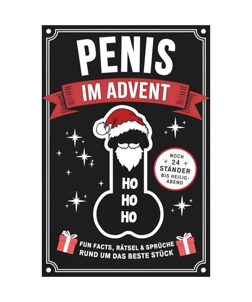 Penis im Advent: Noch 24 Ständer bis Heiligabend - Fun Facts, Rätsel & Sprüche rund um das beste Stück - Lustiger Adventskalender für echte Männer