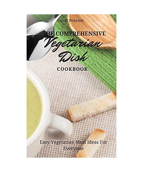 The Comprehensive Vegetarian Dish Cookbook