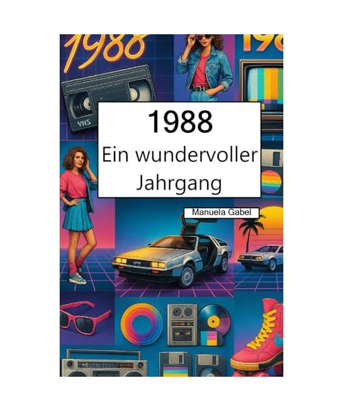 1988 – Ein wundervoller Jahrgang: Das Jahrbuch voller kurioser Fakten zum Verschenken