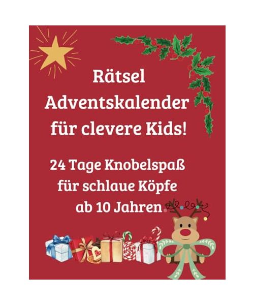 Rätsel Adventskalender für clevere Kids!: 24 Tage Knobelspaß für schlaue Köpfe ab 10 Jahren