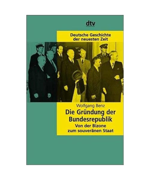 Die Gründung der Bundesrepublik: Von der Bizone zum souveränen Staat. (Deutsche Geschichte der neuesten Zeit)