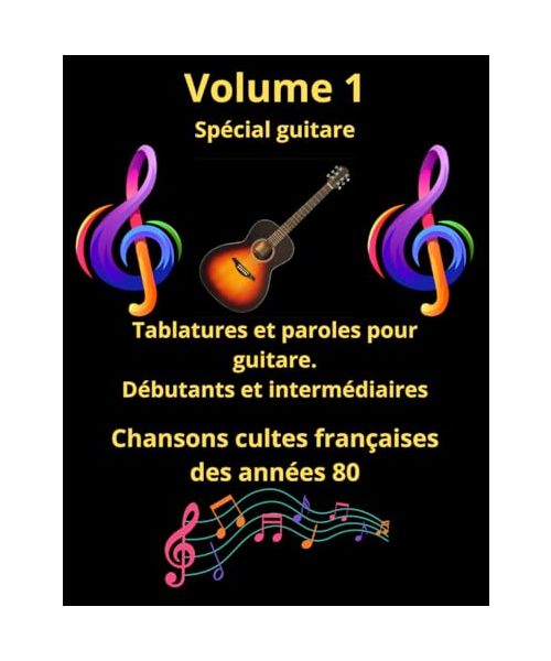 Recueil de tablatures et paroles spécial guitare: Les meilleures chansons françaises des années 80 (Recueil de tablatures et de paroles spécial guitare)