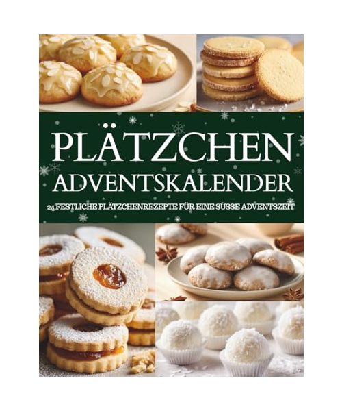Plätzchen Adventskalender: 24 süße Überraschungen – Ein Plätzchen Adventskalender zum Backen & Genießen