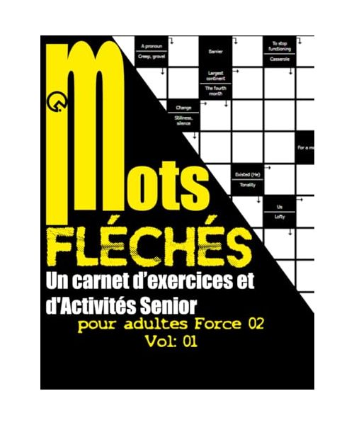 Mots Fléchés Pour Adultes Un Carnet d’exercices et d'Activités Senior Force 02 Vol 01: Relaxant Amusant et Anti-stress Tester Votre Culture mots ... a Améliorer Votre Mémoire pour les Vacances
