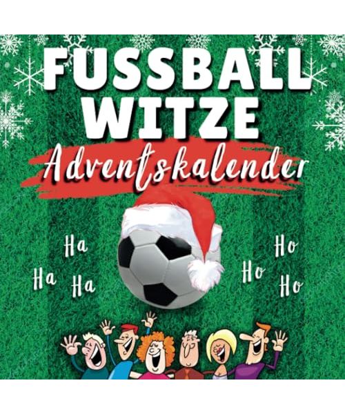 Witze Adventskalender Fussball: 24 Tage Lachspaß für die ganze Familie mit dem Fussball-Adventskalender-Buch - Das Witzebuch mit Lachgarantie!