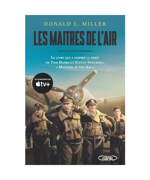 Les maîtres de l'air: L'histoire des jeunes bombardiers qui risquèrent leur vie contre l'Allemagne nazie