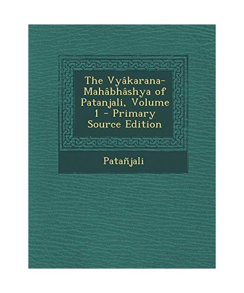 The Vyakarana-Mahabhashya of Patanjali, Volume 1 - Primary Source Edition