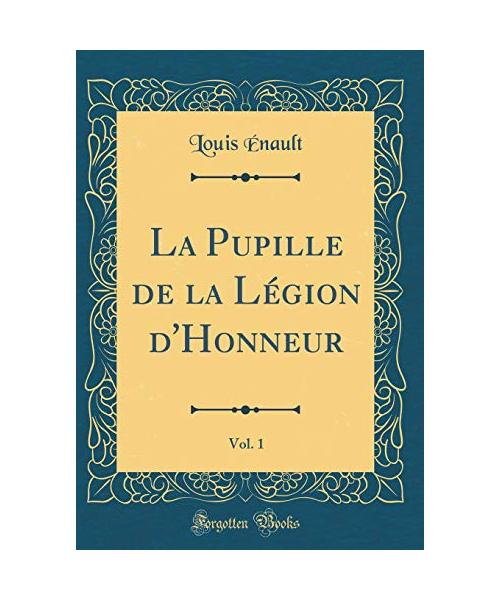 La Pupille de la Légion d'Honneur, Vol. 1 (Classic Reprint)