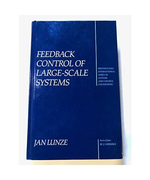 Feedback Control of Large-Scale Systems (Prentice Hall International Series in Systems and Control Engineering)