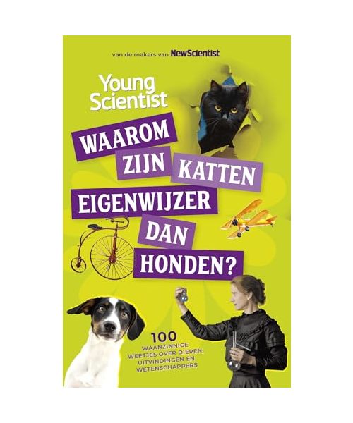 Waarom zijn katten eigenwijzer dan honden?: 100 waanzinnige weetjes over dieren, uitvindingen en wetenschappers (Young scientist)