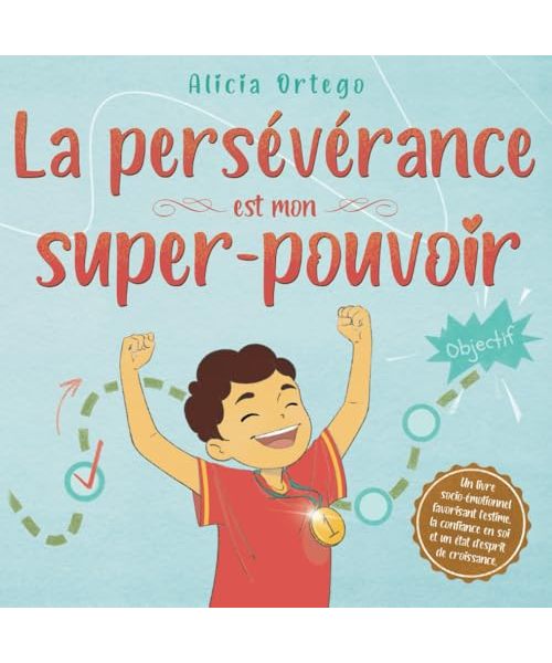 La persévérance est mon super-pouvoir: Un livre socio-émotionnel pour enfants qui renforce l’estime et la confiance en soi, le cran et un état ... (Mes Livres Super-pouvoir, Band 12)