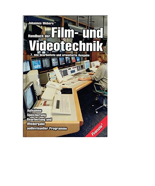 Handbuch der Film- und Videotechnik.: Die Aufnahme, Speicherung, Bearbeitung und Wiedergabe audiovisueller Programme.