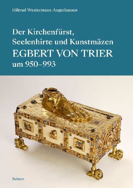 Der Kirchenfürst, Seelenhirte und Kunstmäzen Egbert von Trier (um 950-993)