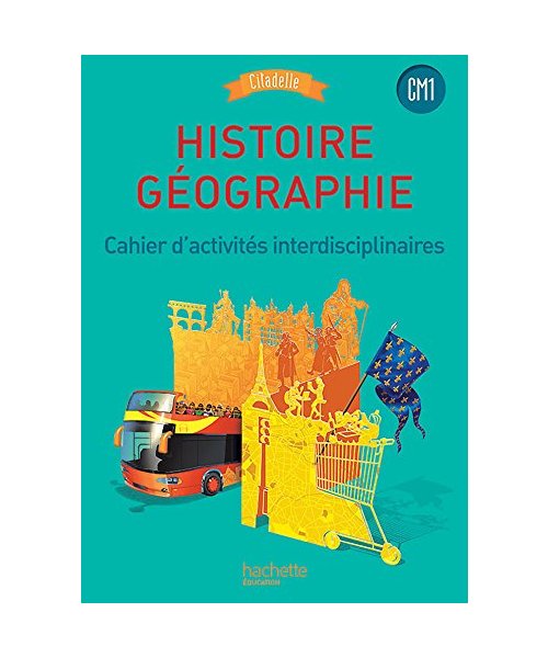 Histoire Geographie CM1 Citadelle Programme Cahier d'activites: Cahier d'activités interdisciplinaires