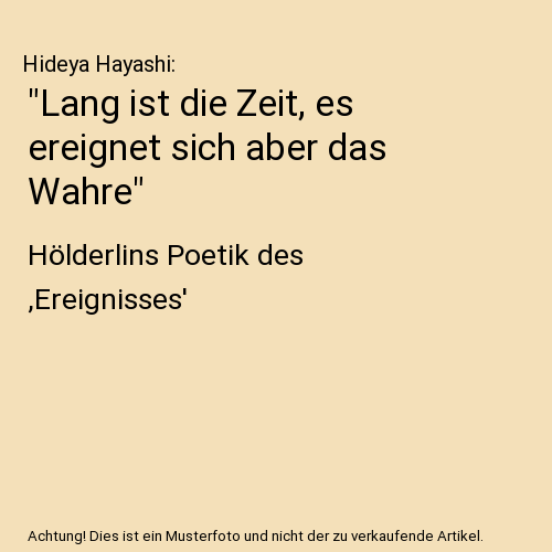 "Lang ist die Zeit, es ereignet sich aber das Wahre"