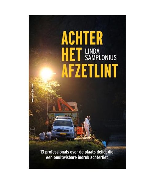 Achter het afzetlint: 13 professionals over de plaats delict die een onuitwisbare indruk achterliet