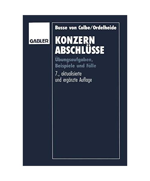 Konzernabschlüsse. Übungsaufgaben, Beispiele und Fälle.