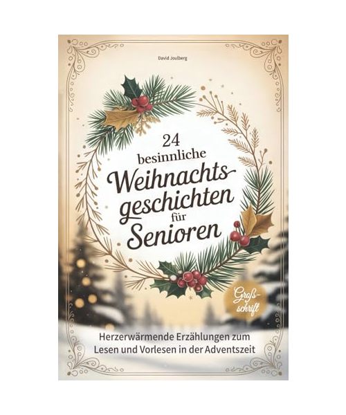 24 besinnliche Weihnachtsgeschichten für Senioren: Herzerwärmende Erzählungen zum Lesen und Vorlesen in Großschrift - tolle Geschenkidee zu Weihnachten für Oma, Opa & Senioren