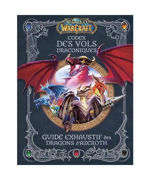 World of Warcraft - Codex des Vols Draconiques : Guide exhaustif des Dragons d'Azeroth