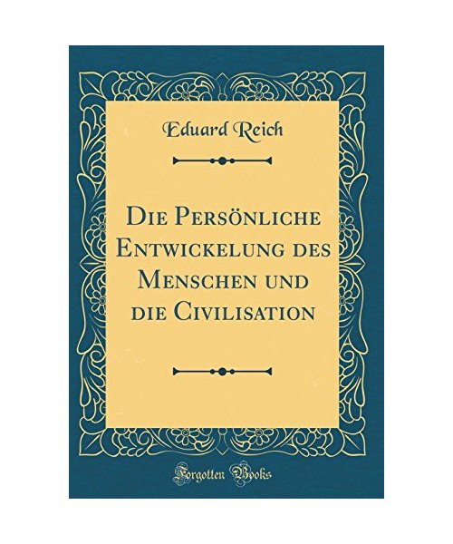 Die Persönliche Entwickelung des Menschen und die Civilisation (Classic Reprint)