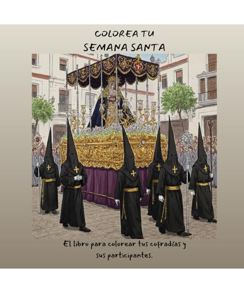 Libro para colorear. Colorea tu Semana Santa. 45 dibujos para inspirarte. Procesiones, participantes y elementos para colorear. Coloreable para toda la familia.