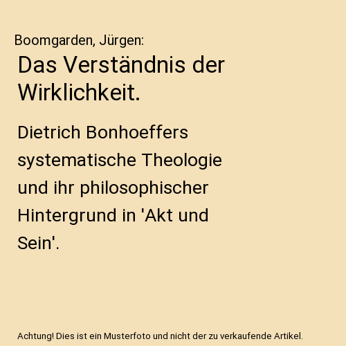 Das Verständnis der Wirklichkeit.: Dietrich Bonhoeffers systematische Theologie und ihr philosophischer Hintergrund in 'Akt und Sein'.